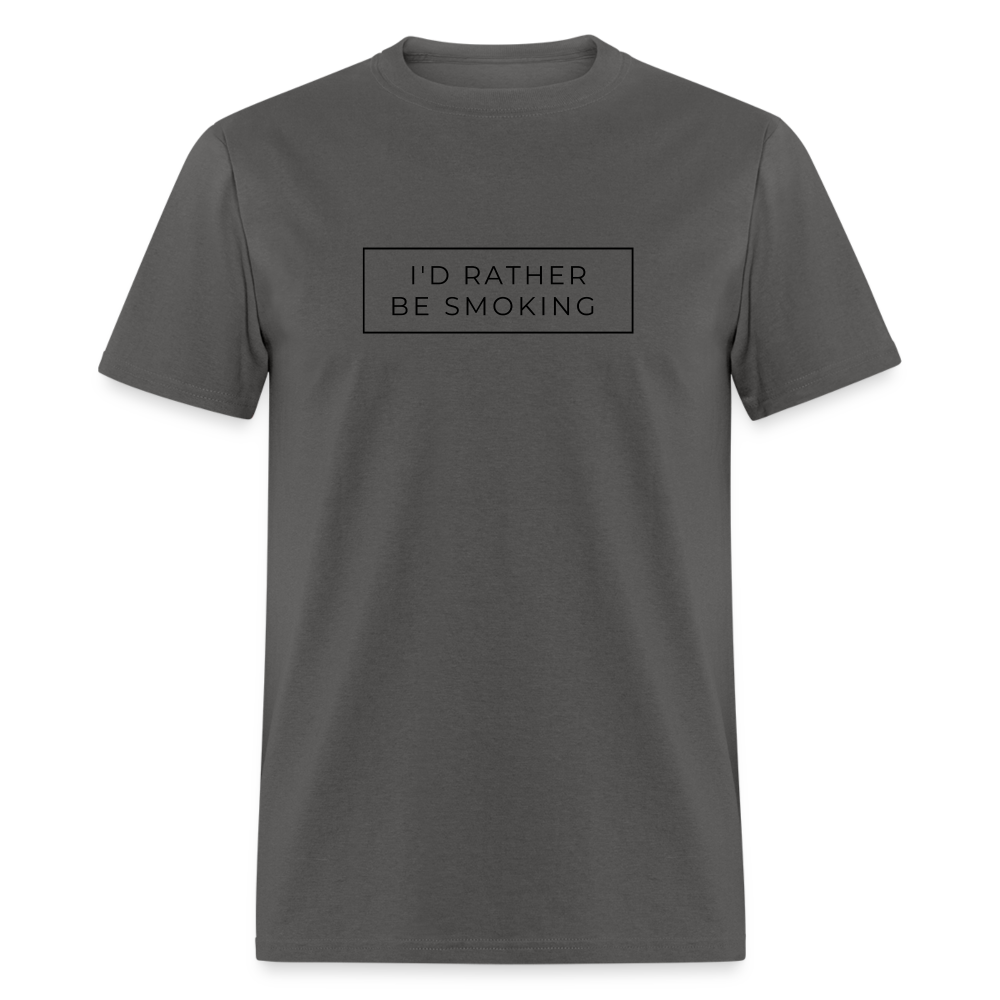 I'd Rather be Smoking Unisex Classic T-Shirt - charcoal