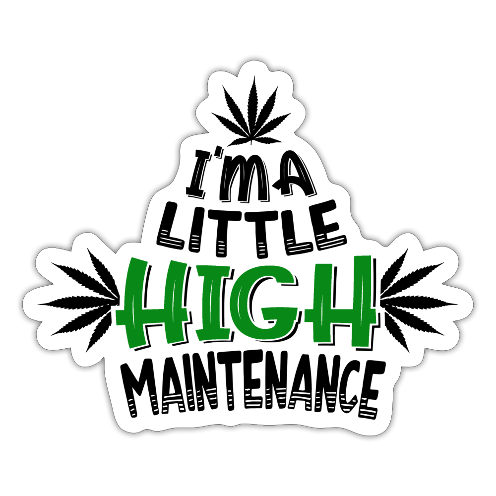 I'm A Little High Maintenance Sticker - white matte