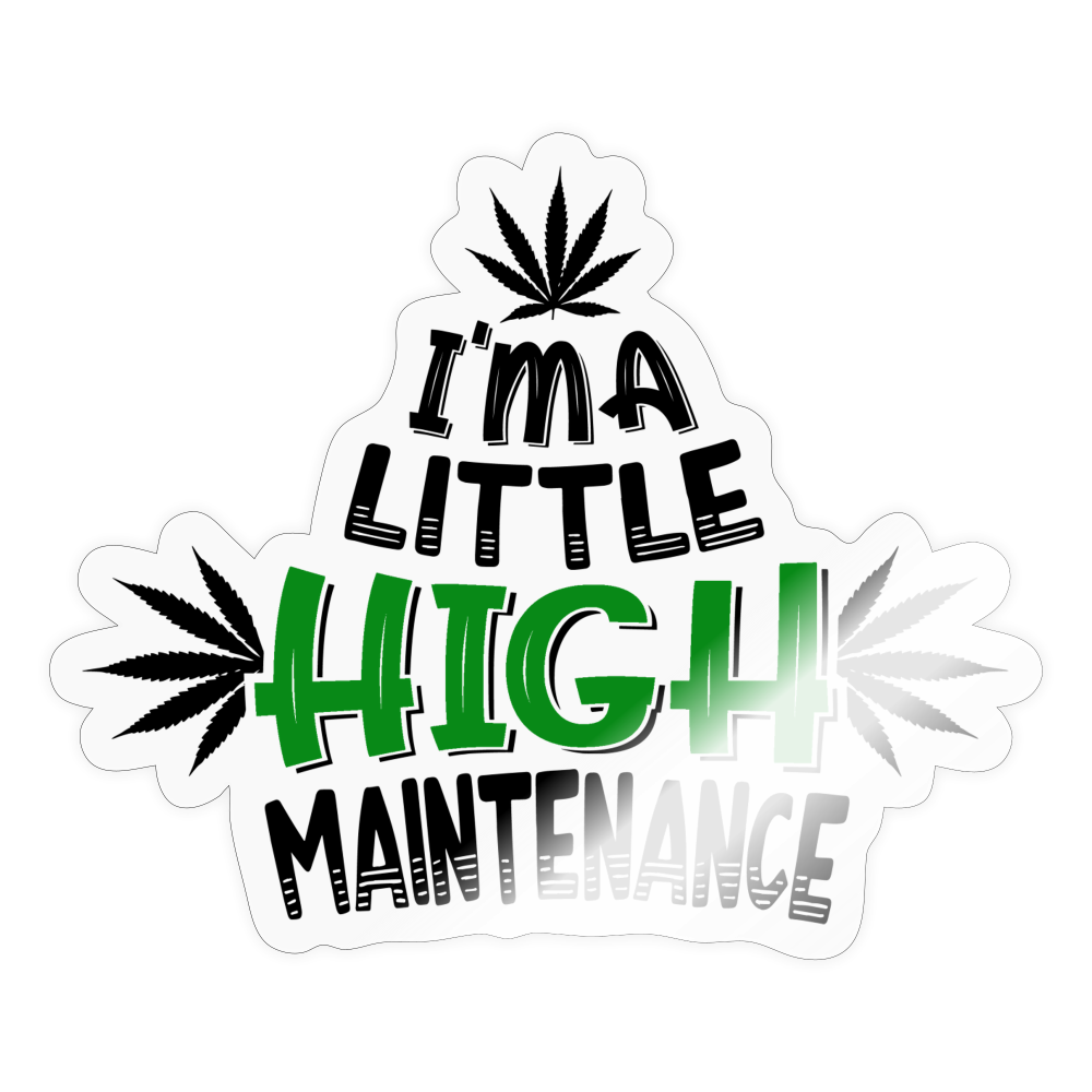 I'm A Little High Maintenance Sticker - transparent glossy