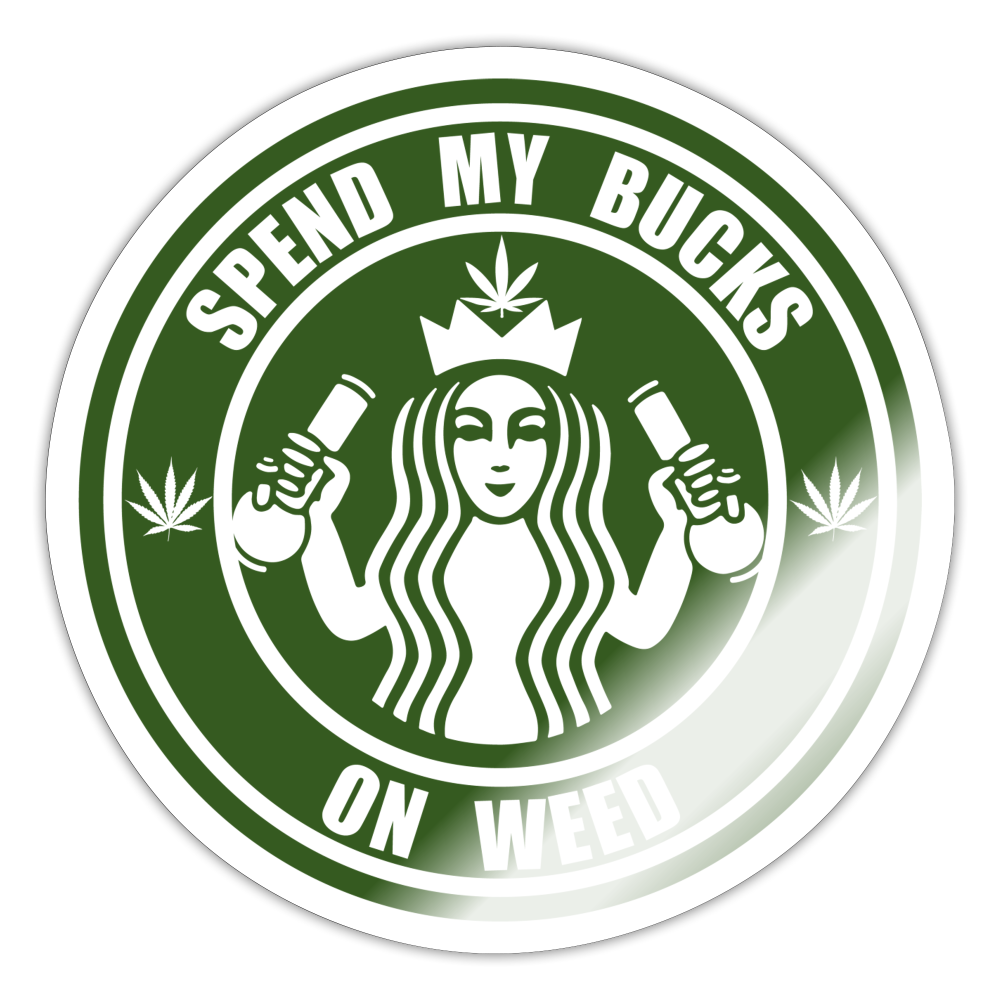 Spend my bucks on weed sticker - white glossy