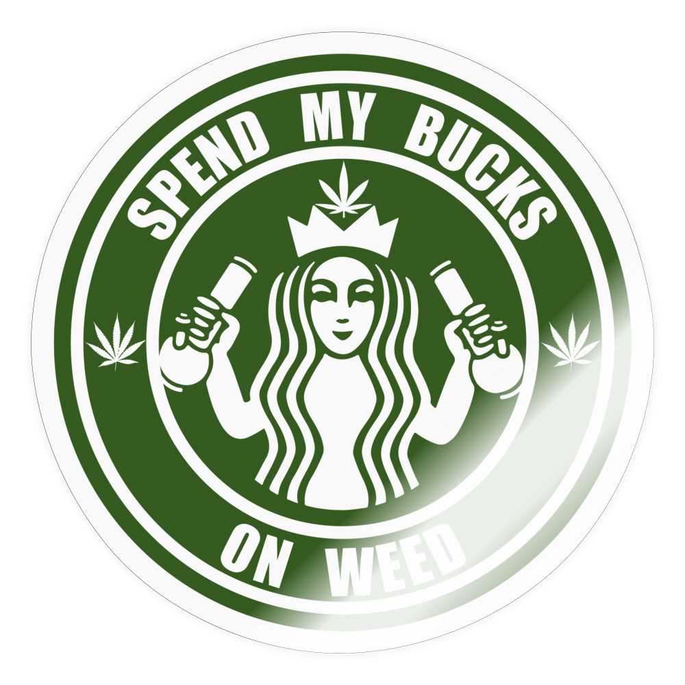 Spend my bucks on weed sticker - transparent glossy