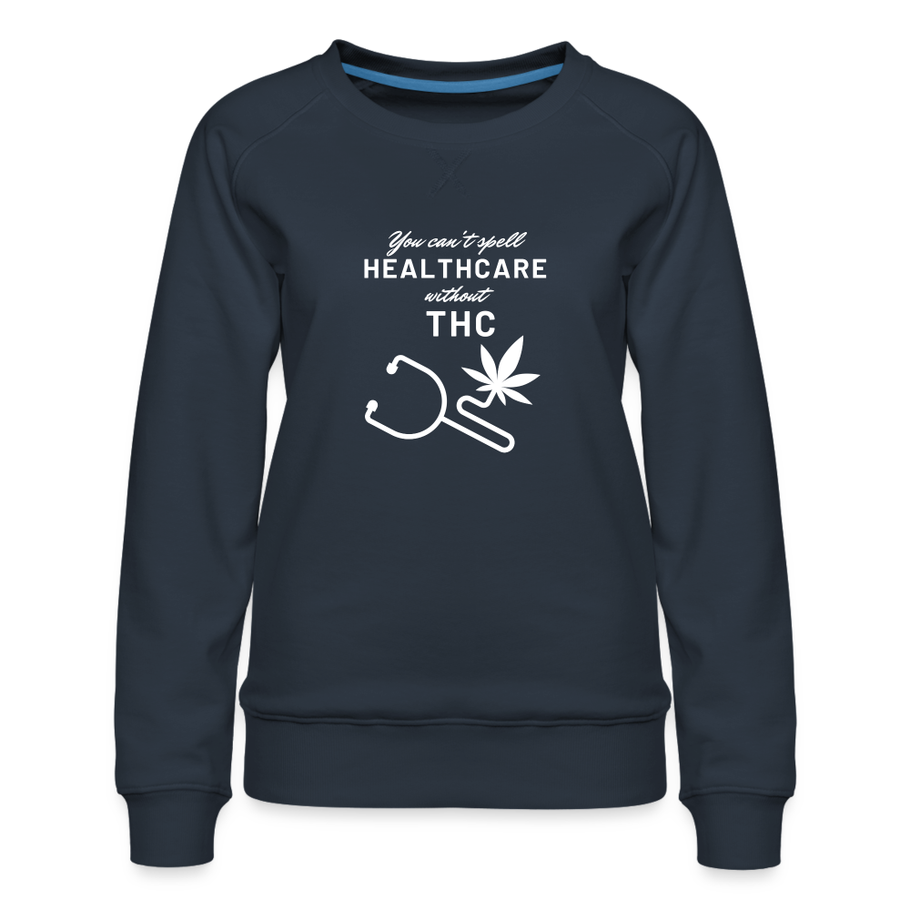 You can't spell healTHCare without THC Women’s Premium Sweatshirt - navy