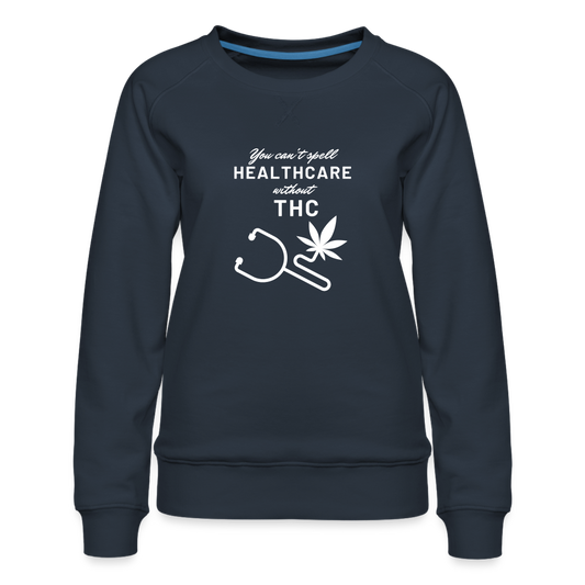 You can't spell healTHCare without THC Women’s Premium Sweatshirt - navy